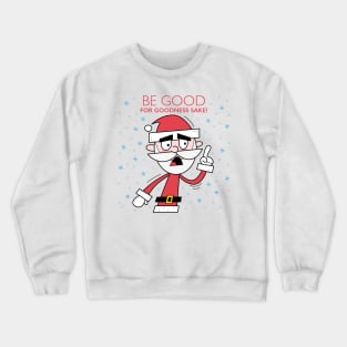 Grumpy Santa. Be good for goodness sake! Crewneck Sweatshirt